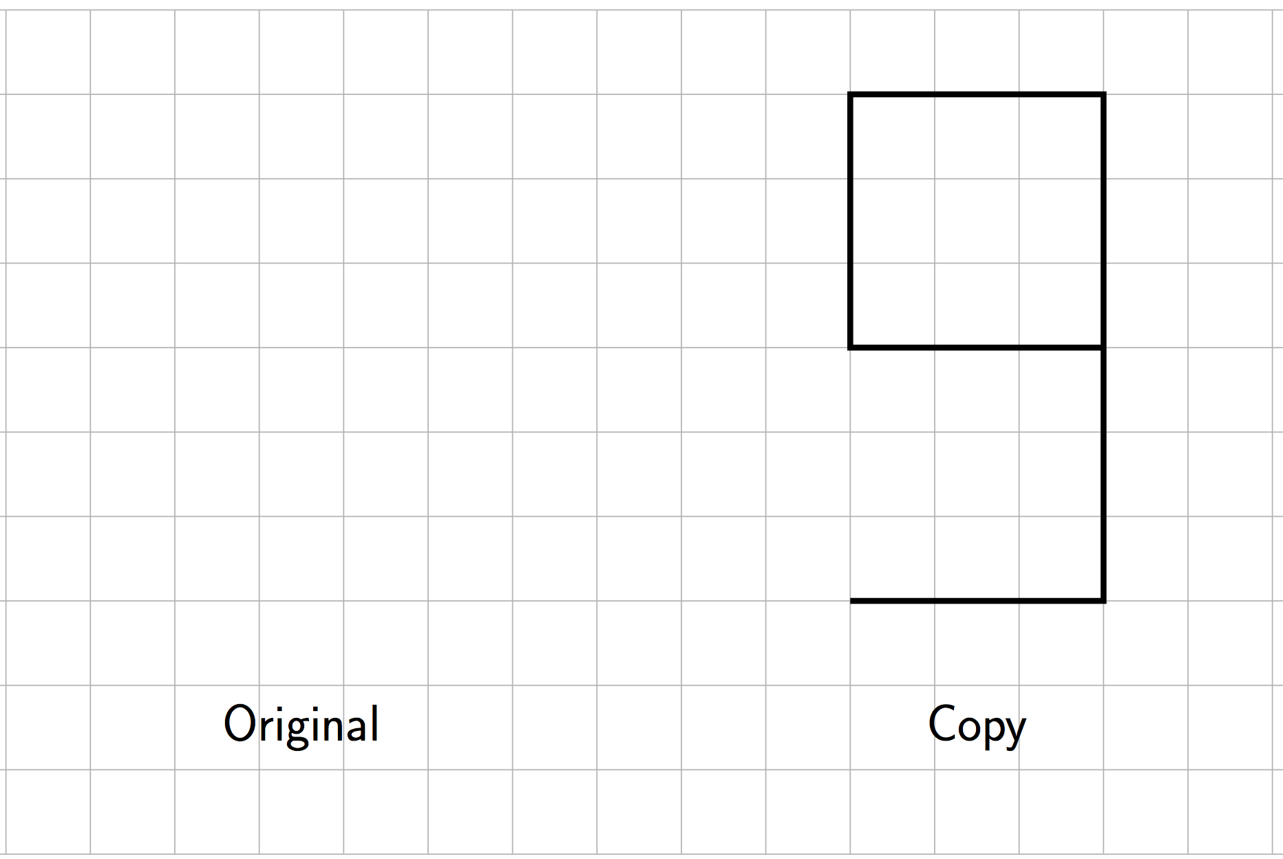 Original needs to be drawn. The copy is on a grid and shaped like a 9 with an overall height of 6. The top of the 9 is the outline of a 3 by 3 box. The bottom horizontal is 3 units.