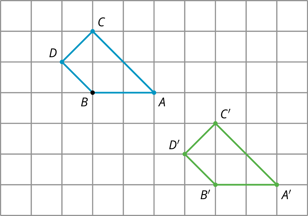 Two identical quadrilaterals on a grid labeled  B D C A and B prime D prime C prime A prime. In quadrilateral B D C A, point B is 3 units right and 3 units down from the edge of the grid. Point D is 1 unit left and 1 unit up from point B. Point C is 2 units up from point B. Point A is 2 units right from point B. In quadritaleral B prime D prime C prime A prime, point B prime is 3 units down and 4 units right from point B. Point D prime is 3 units down and 4 units right from point D. Point C prime is 3 units down and 4 units right from point C. Point A prime is 3 units down and 4 units right from point A. 